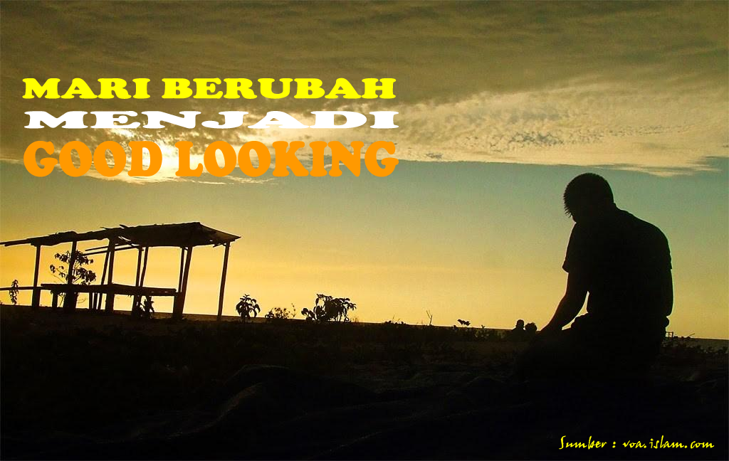 MARI BERUBAH MENJADI GOODLOOKING